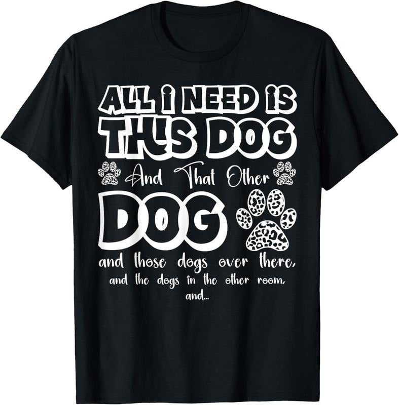 100% Cotton All I Need Is This Dog and That Other Dog Paws Funny Dog T-Shirt