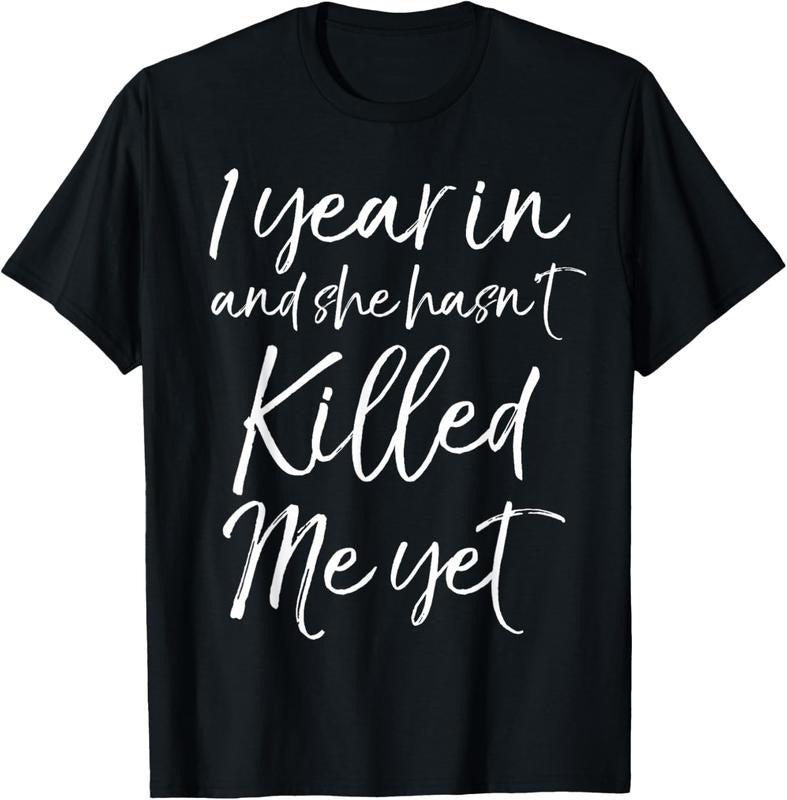 100% Cotton Funny 1st Anniversary 1 Year in and She Hasn't Killed Me Yet T-Shirt