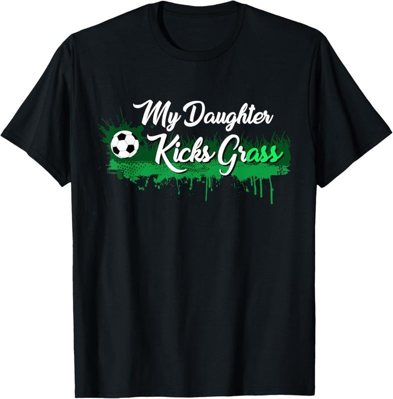 100% Cotton Funny Soccer Dad Mom Gift My Daughter Kicks Grass T-Shirt