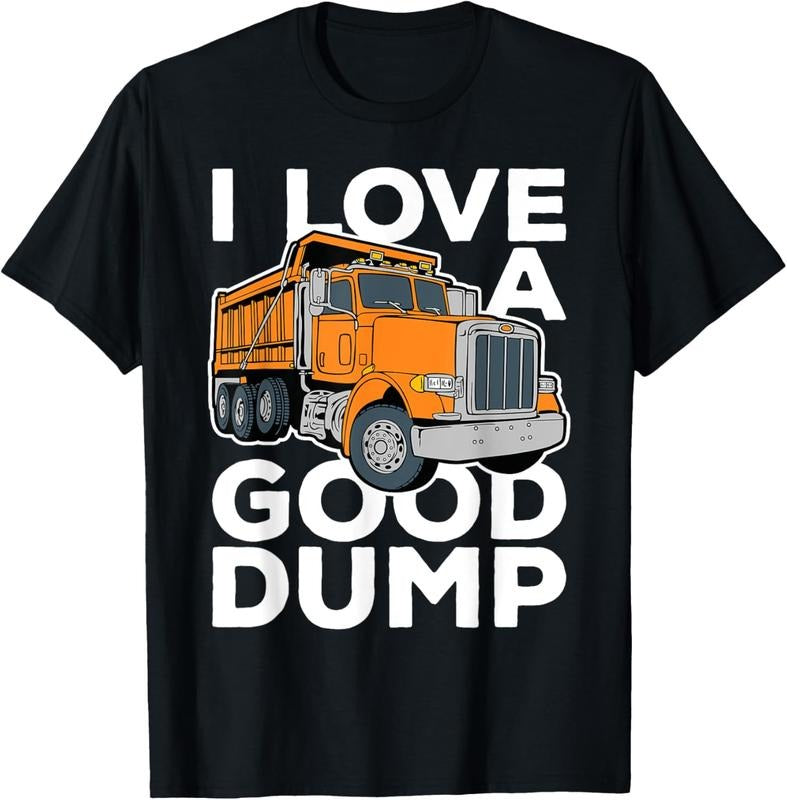 100% Cotton I Love a Good Dump Funny Dump Truck Driver T-Shirt