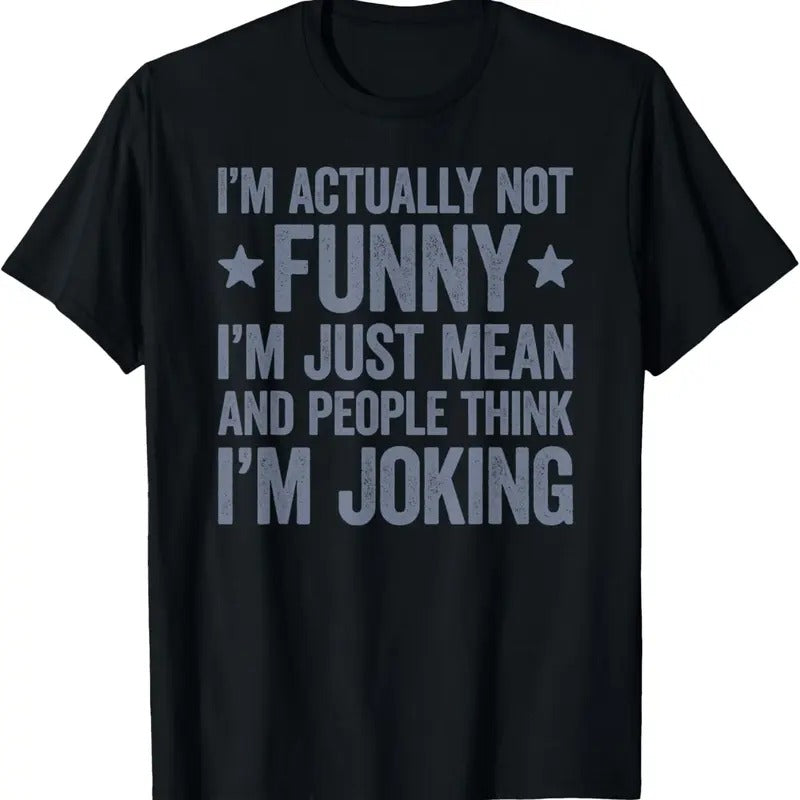 100% Cotton I'm Actually Not Funny I'm Just Mean T-Shirt