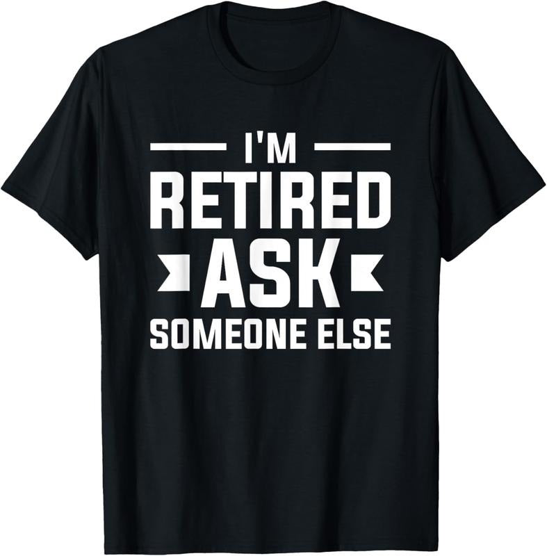 100% Cotton I'm Retired Ask Someone Else Retirement Retire Pensioner T-Shirt