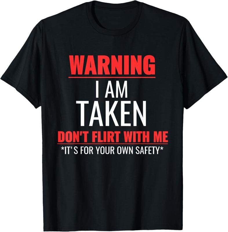 100% Cotton I'm Taken, Warning I am Taken Sarcastic Funny Saying T-Shirt