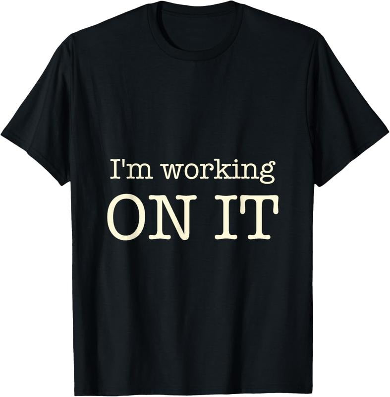 100% Cotton I'm working on it funny quote design T-Shirt