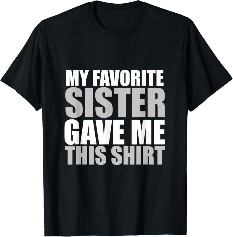100% Cotton My Favorite Sister Gave Me This Shirt Funny Cool T-Shirt