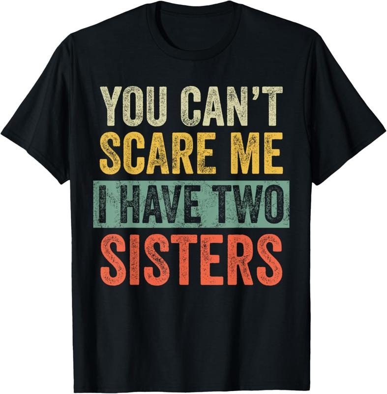 100% Cotton You Can't Scare Me I Have Two Sisters, Funny Brother Joke T-Shirt
