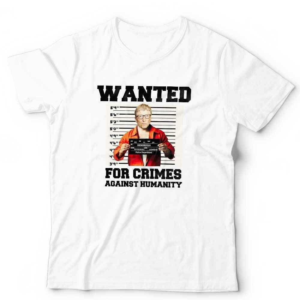 Wanted For Crimes Against Humanity Bill Gates Tshirt Unisex