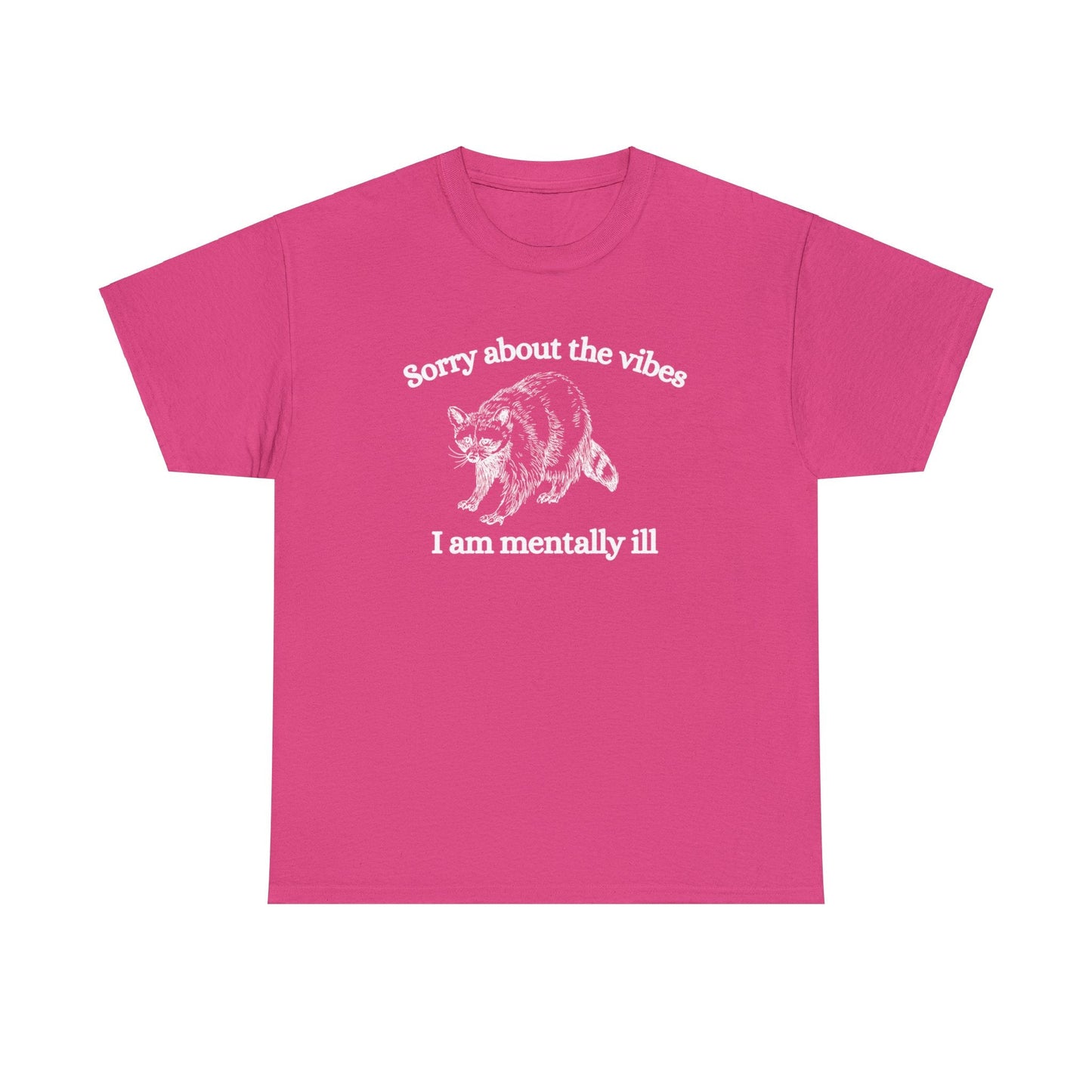 Sorry about the vibes I am mentally ill shirt