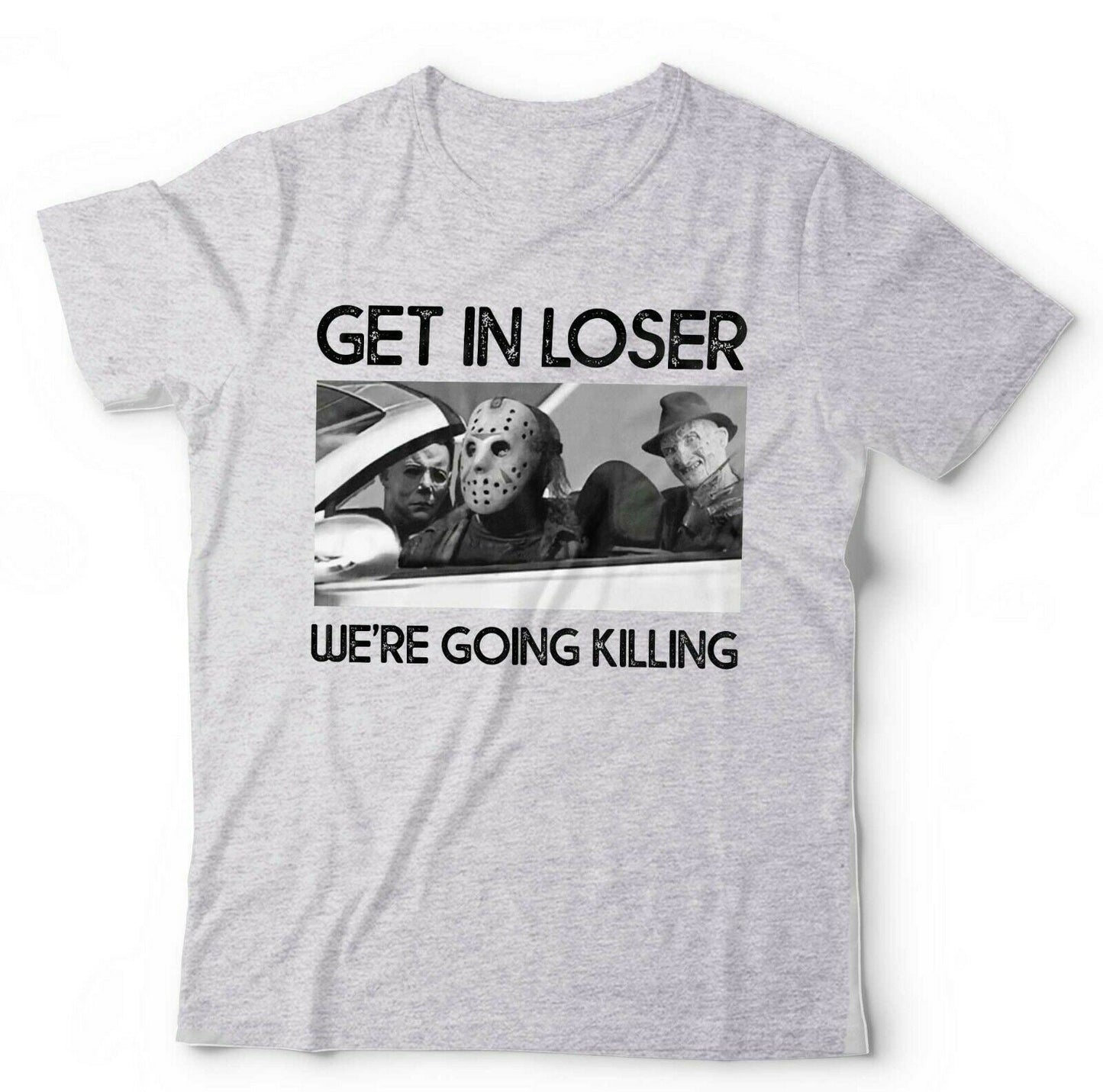 Get In Loser We're Going Killing Tshirt Unisex & Kids