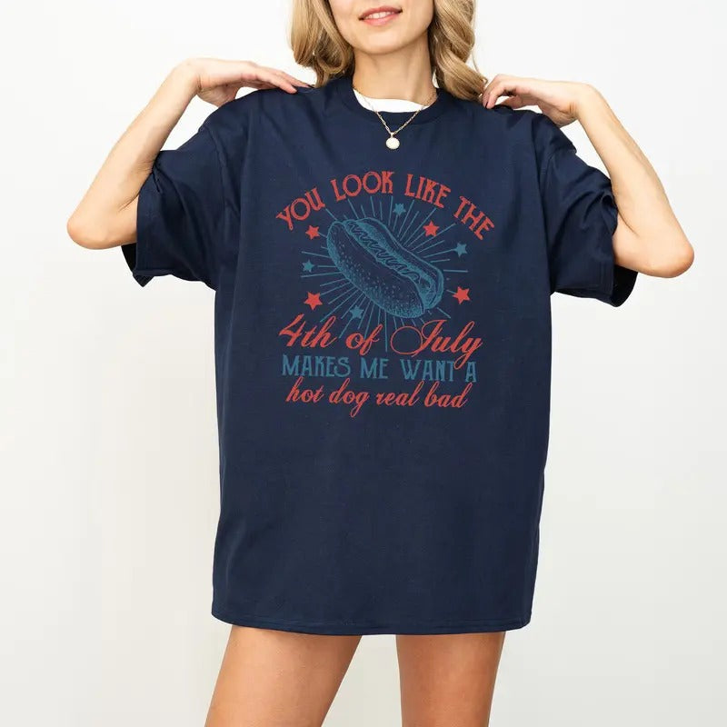 4th Of July Shirt, You Look Like The 4th Of July Makes Me Want A Hot Dog Real Bad Shirt