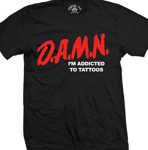 DAMN I'm Addicted to Tattoos Mens T-Shirt