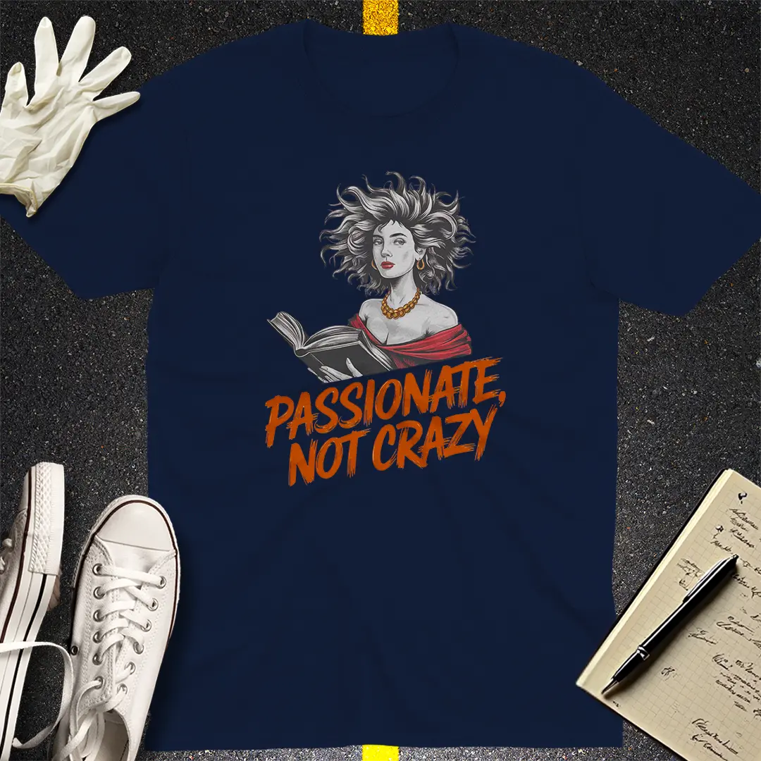 Passionate Not Crazy T-Shirt