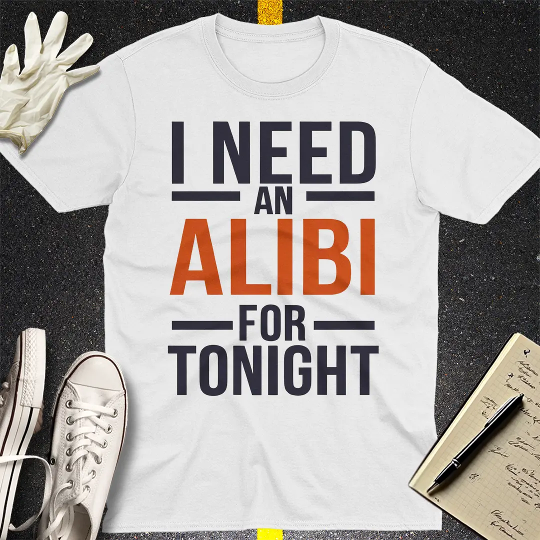 Need an Alibi T-Shirt