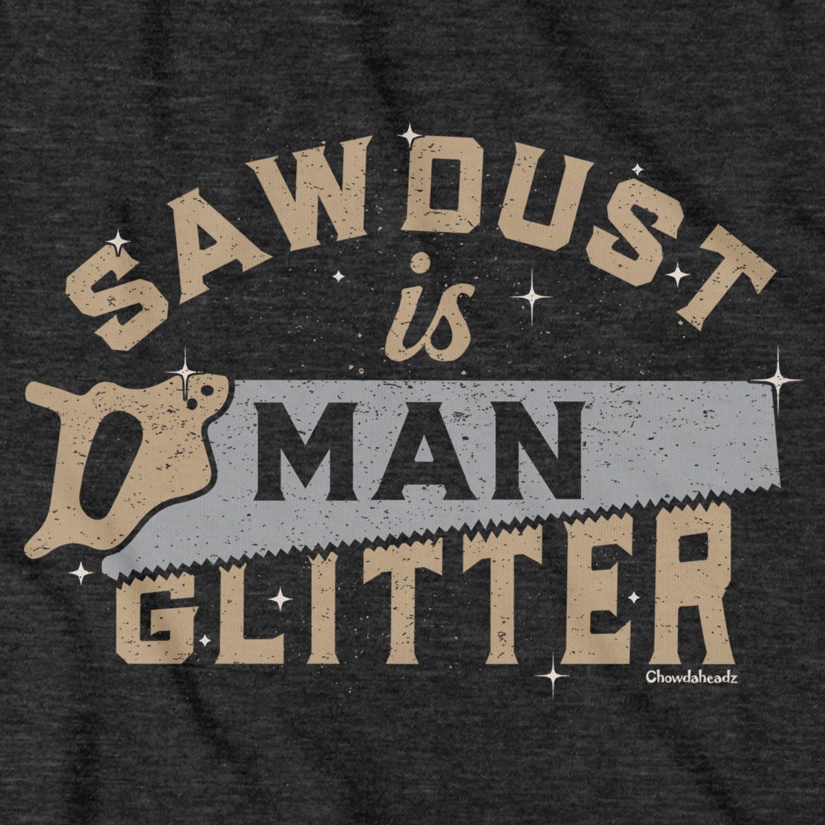 Sawdust Is Man Glitter T-Shirt