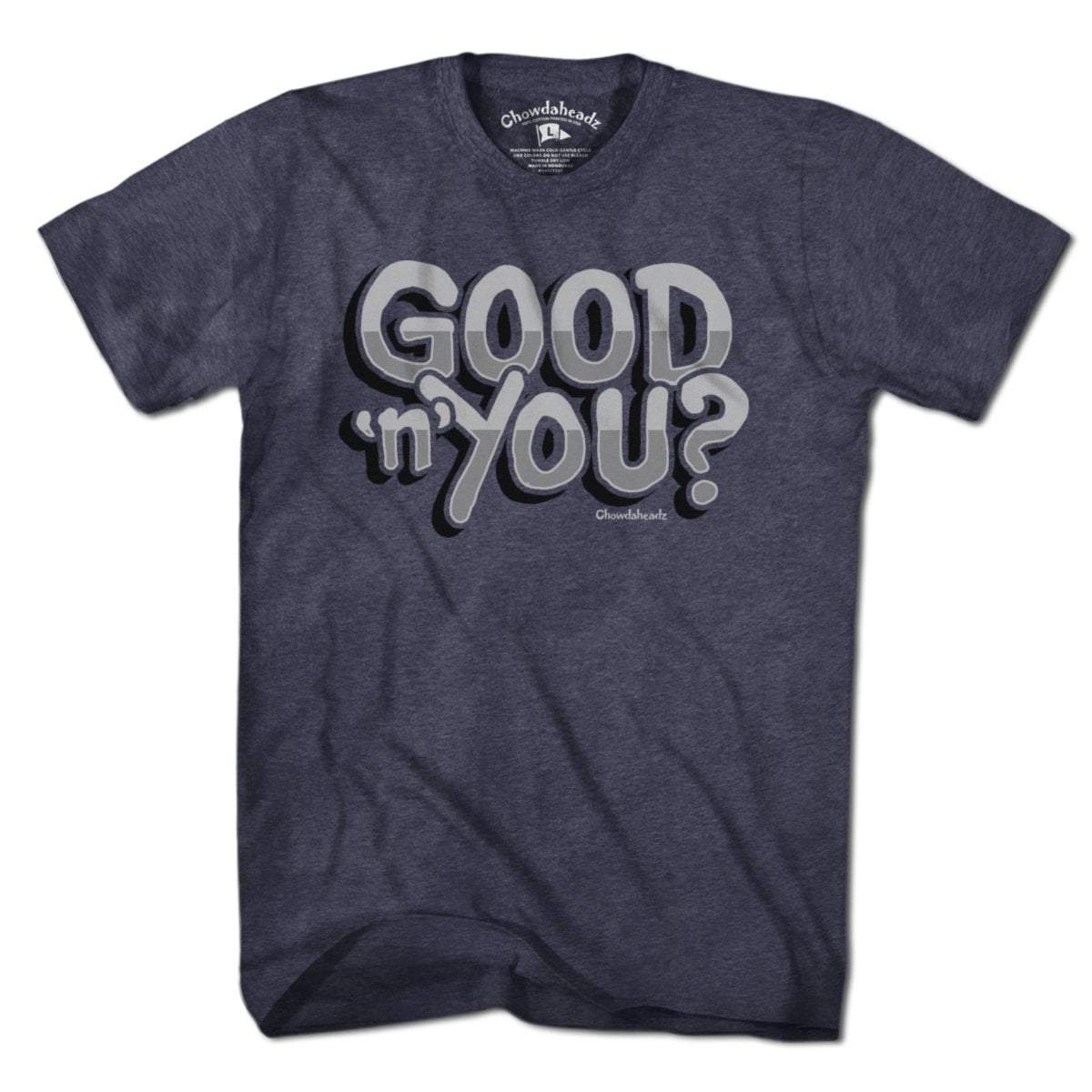Good 'n' You? T-Shirt