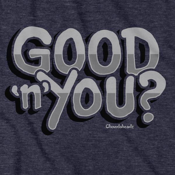 Good 'n' You? T-Shirt