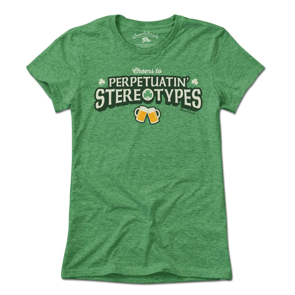 Cheers to Perpetuatin' Stereotypes T-Shirt