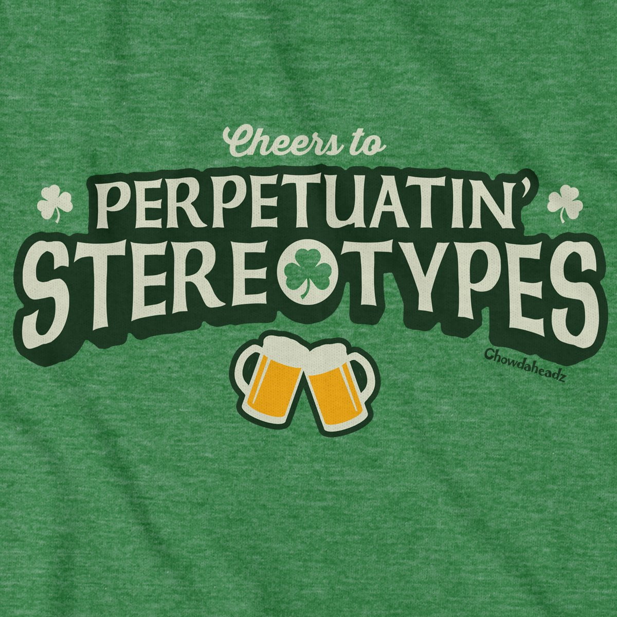 Cheers to Perpetuatin' Stereotypes T-Shirt