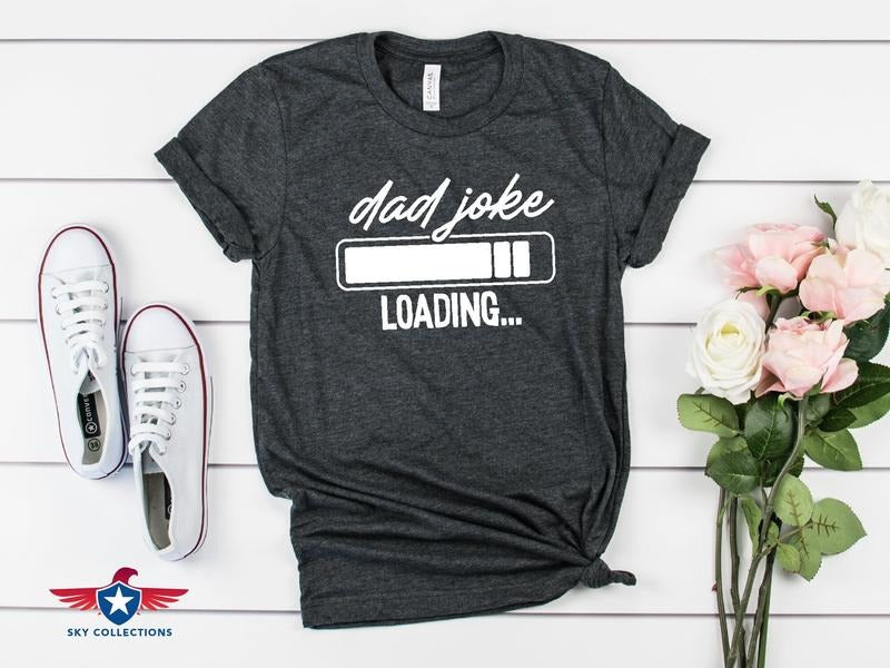 Dad Joke Loading Shirt Hoodie Sweater Dad Gift Best Dad Gift Dad Shirt Fathers Day Gift Husband Gift Funny Dad Shirt Dad Birthday Gift Gift For Him