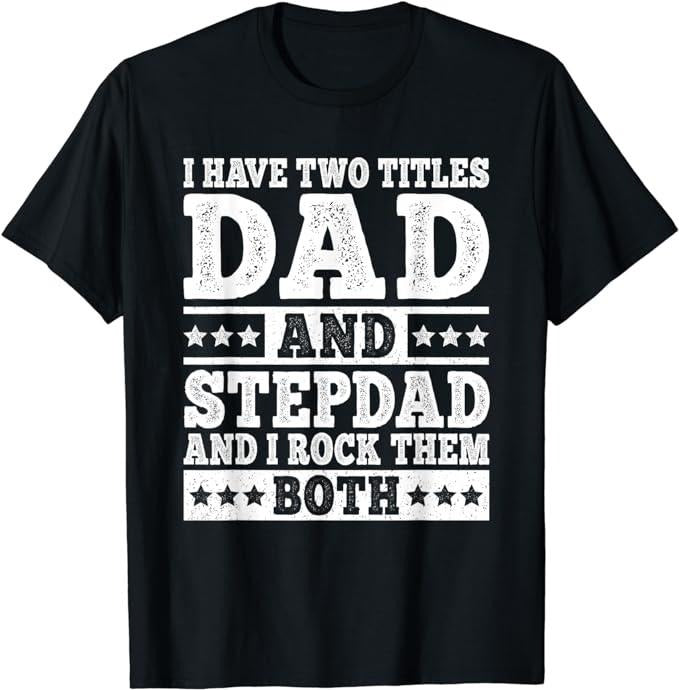 Father's Day T-Shirt, Gifts For Stepdad, I Have Two Titles Dad And Stepdad T-Shirt Menswear Fashion Casual Cotton Top Basic