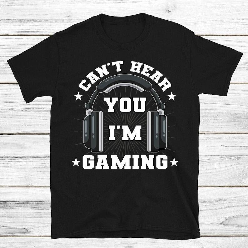 Funny Gamer Shirts, Special Gifts For Gamers, Can't Hear You I'm Gaming T-Shirt Menswear Top Casual Classic