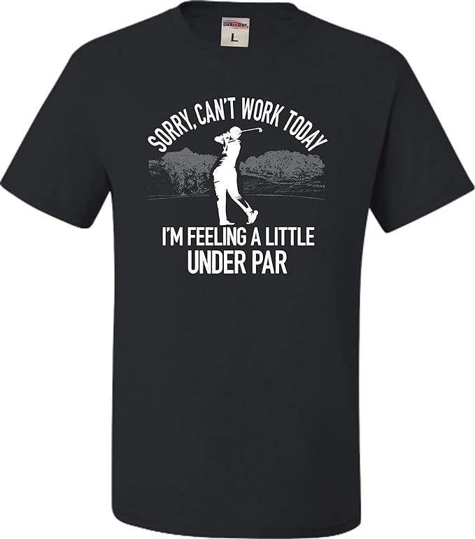 Funny Golf T-Shirt, Gift For Golfer, Go All Out Adult Can't Work Today I'm Feeling A Little Under Par Golf T-Shirt Menswear