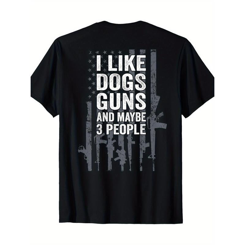 Funny Gun ON BACK T-Shirt - I Like Dogs Guns And Maybe 3 People made in usa