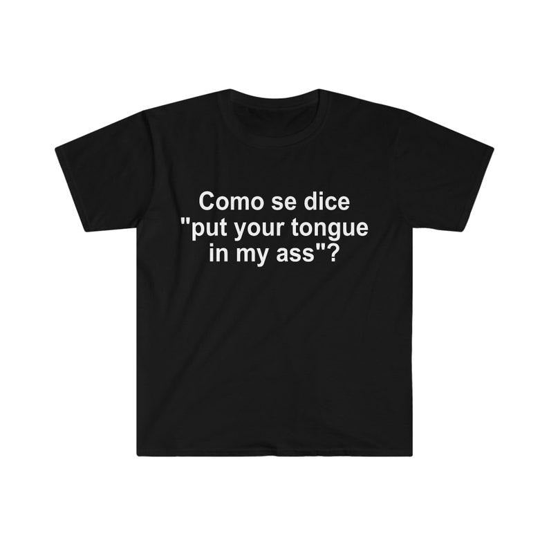 Funny Meme Shirt, Como se Dice Put Your Tongue in My Ass Tee, Funny Spanish Gift Unisex T-Shirt