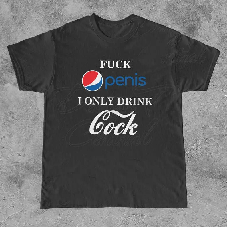Funny Meme Shirt, Pen1s Only Drink C0ck Tee, Beverage Soda Gift Unisex T-Shirt Casual Fabric