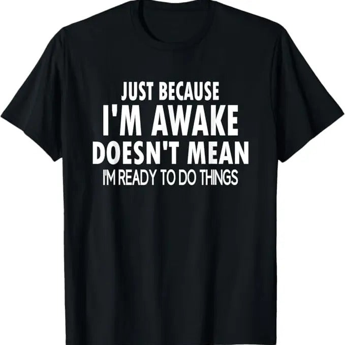 Funny Shirt, Just Because I'm Awake Funny for Tweens and Teens Funny T-Shirt - Casual Basic Smooth
