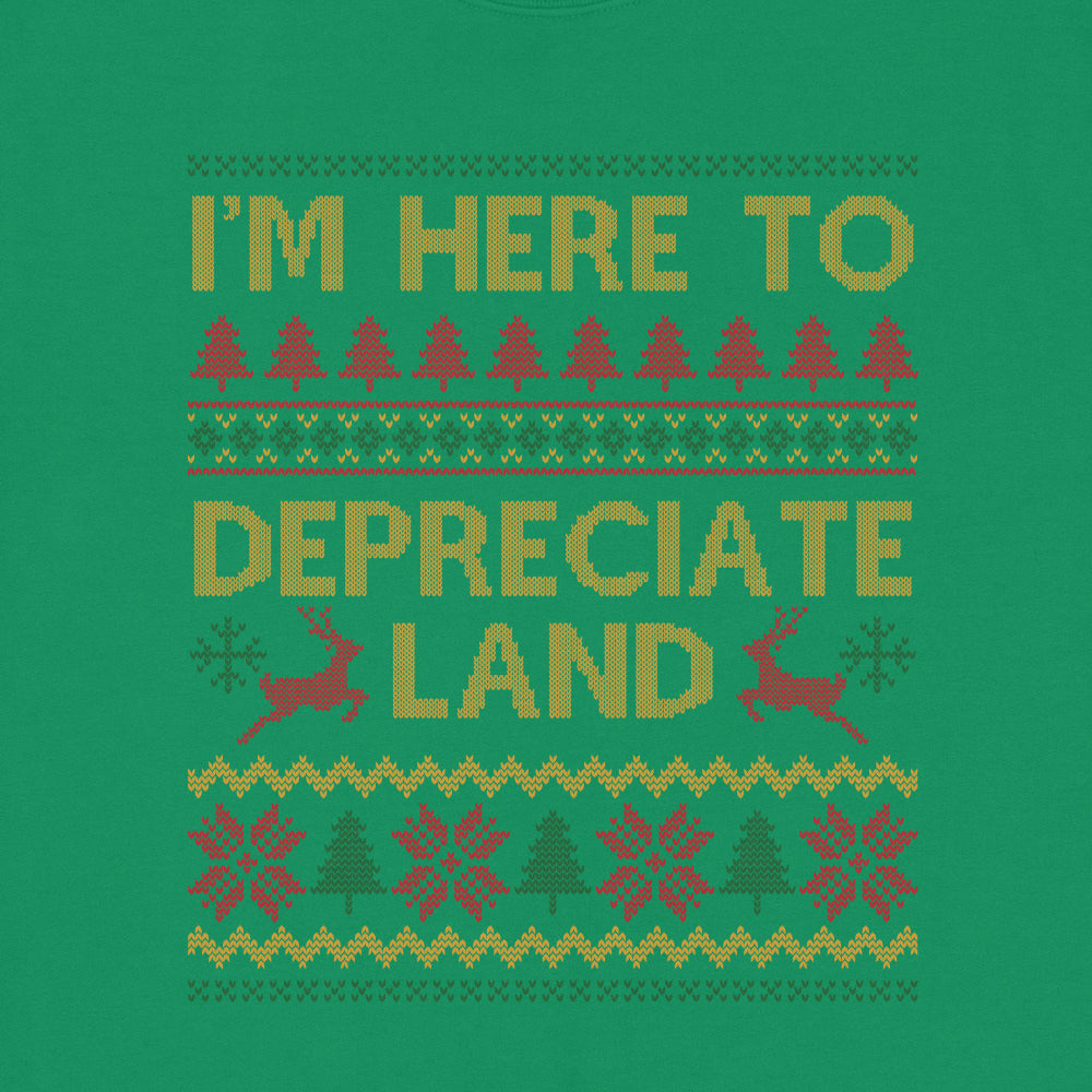 I'm Here To Depreciate Land Ugly Sweatshirt