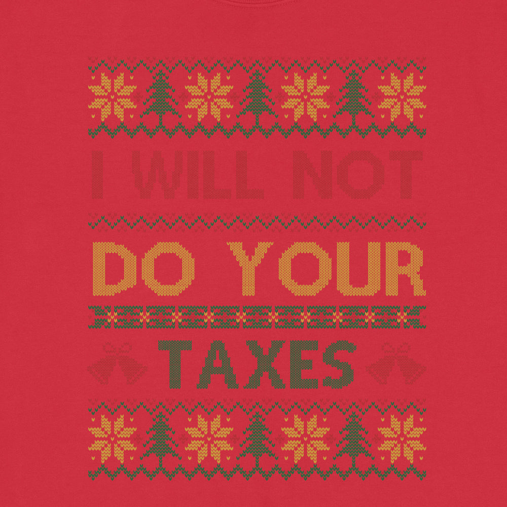 I Will Not Do Your Taxes Ugly Christmas Sweatshirt