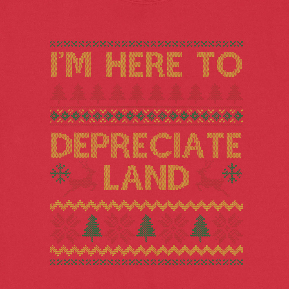 I'm Here To Depreciate Land Ugly Sweatshirt