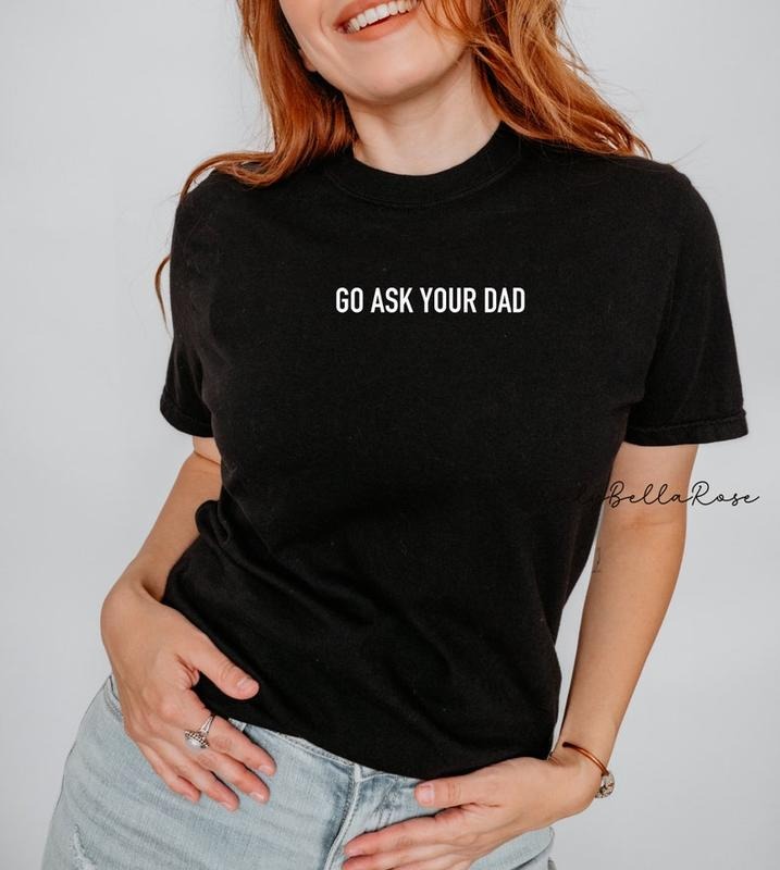 Go ask your dad shirt, shirt, mama shirt, funny mom shirt, oversized tee, Mothers Day gift , minimalist, neutral aesthetic