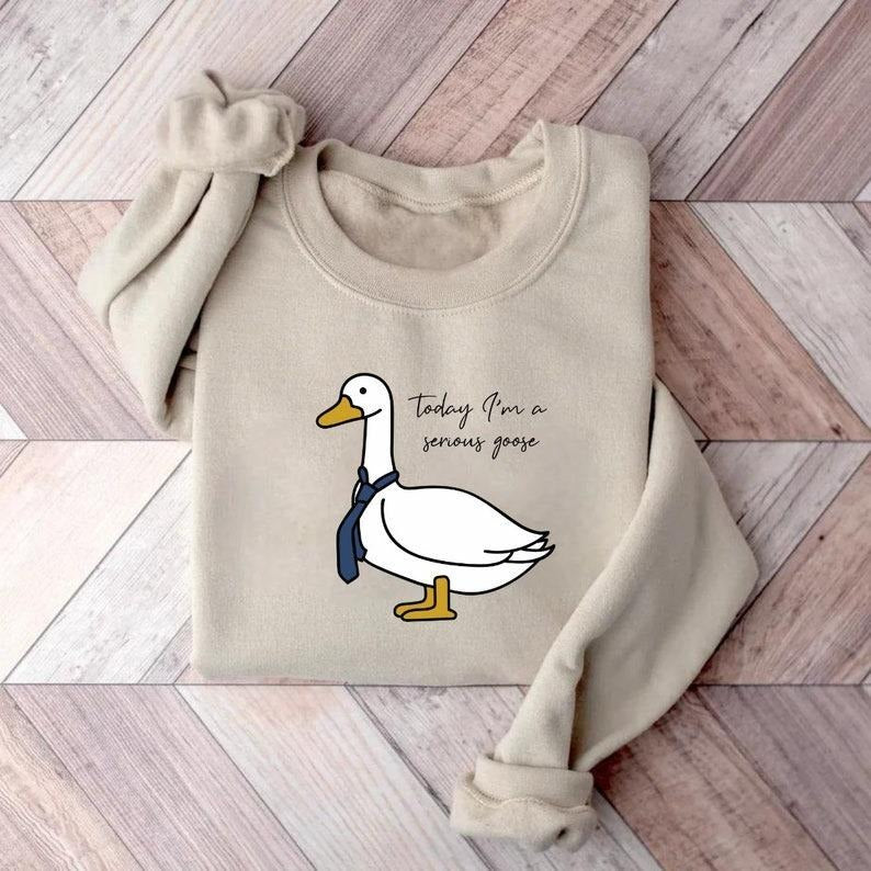 Today I'm A Serious Goose, Silly Goose Sweatshirt, Funny Silly Goose University Hoodie, Cute Gift for Her/Him, Couple Goose Shirt
