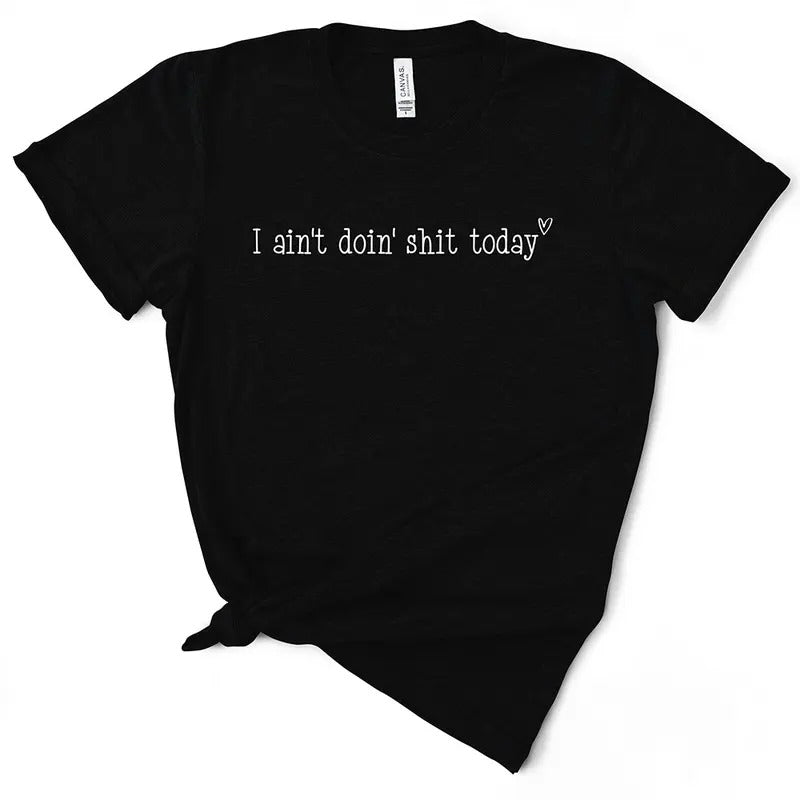 I Ain't Doin' Shit Today T-Shirt