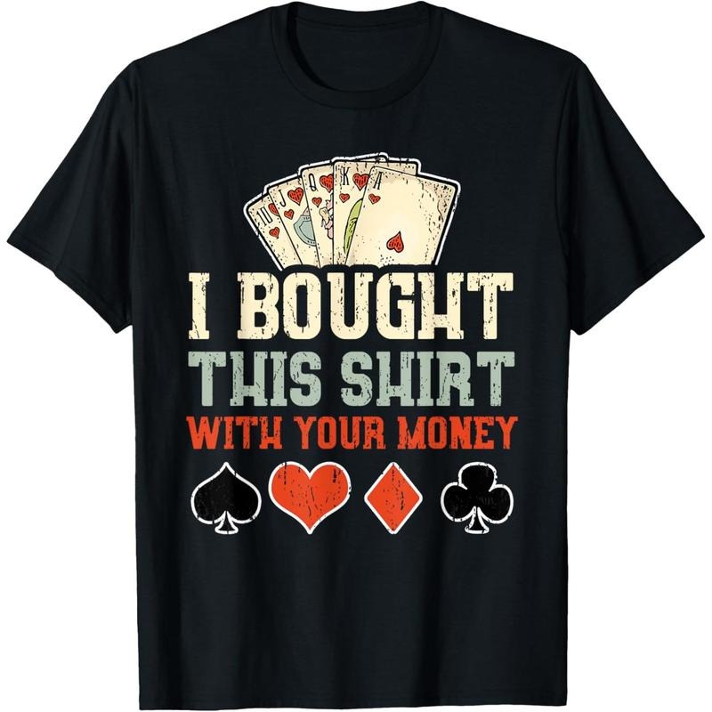 I Bought This With Your Money - Funny Poker Gift T-Shirt made in usa