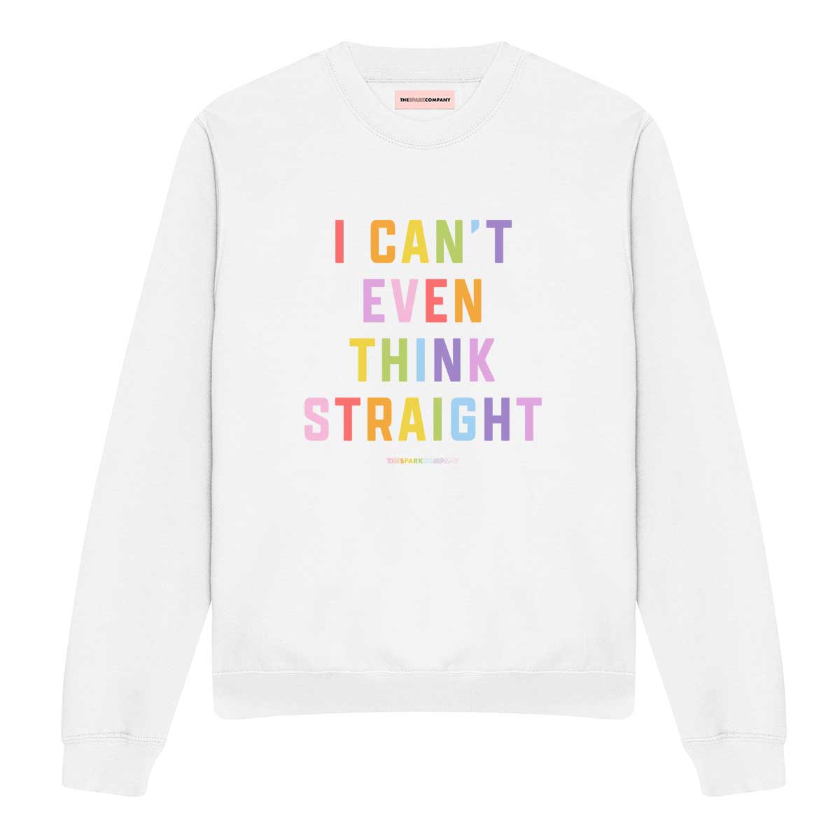 I Can't Even Think Straight Sweatshirt
