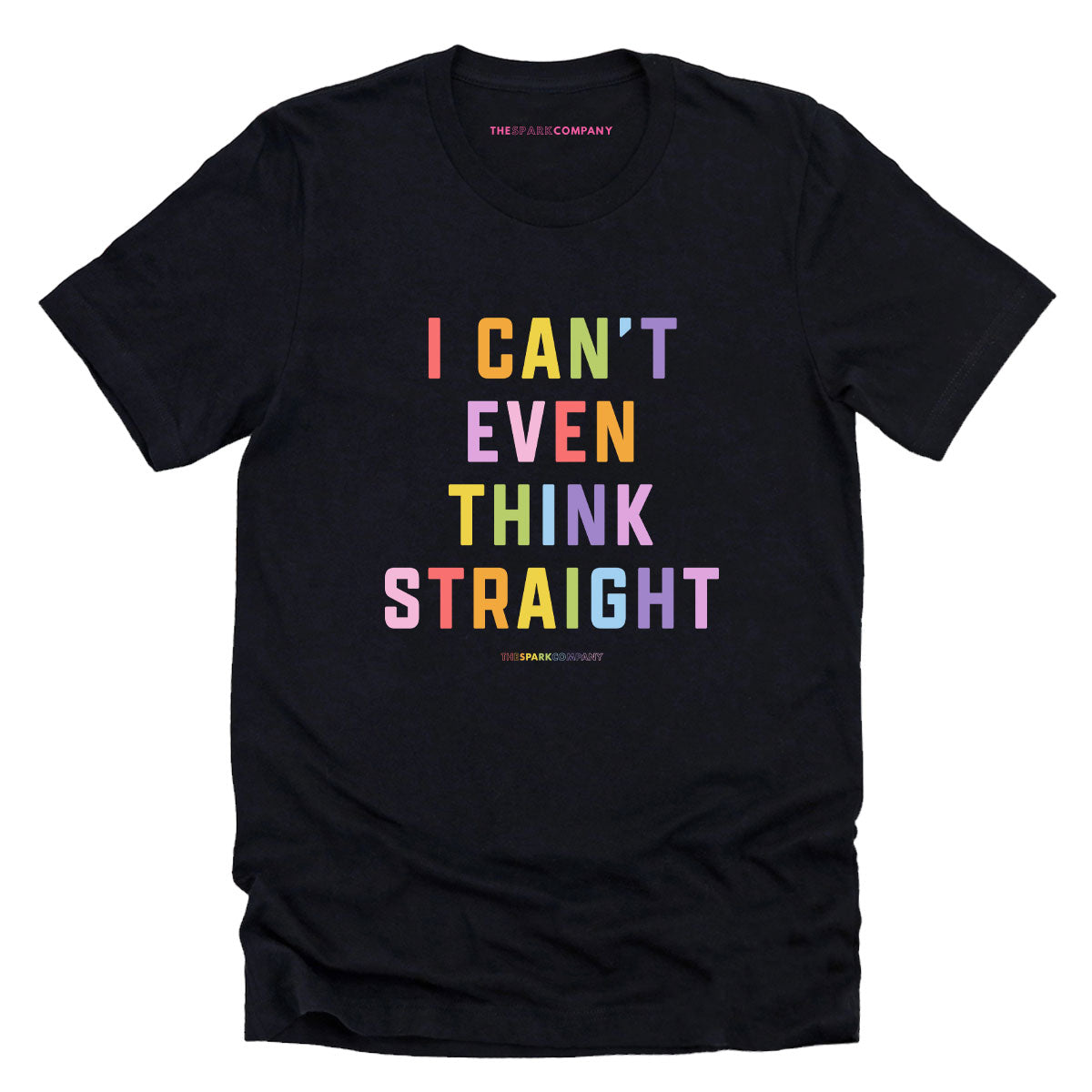 I Can't Even Think Straight T-Shirt