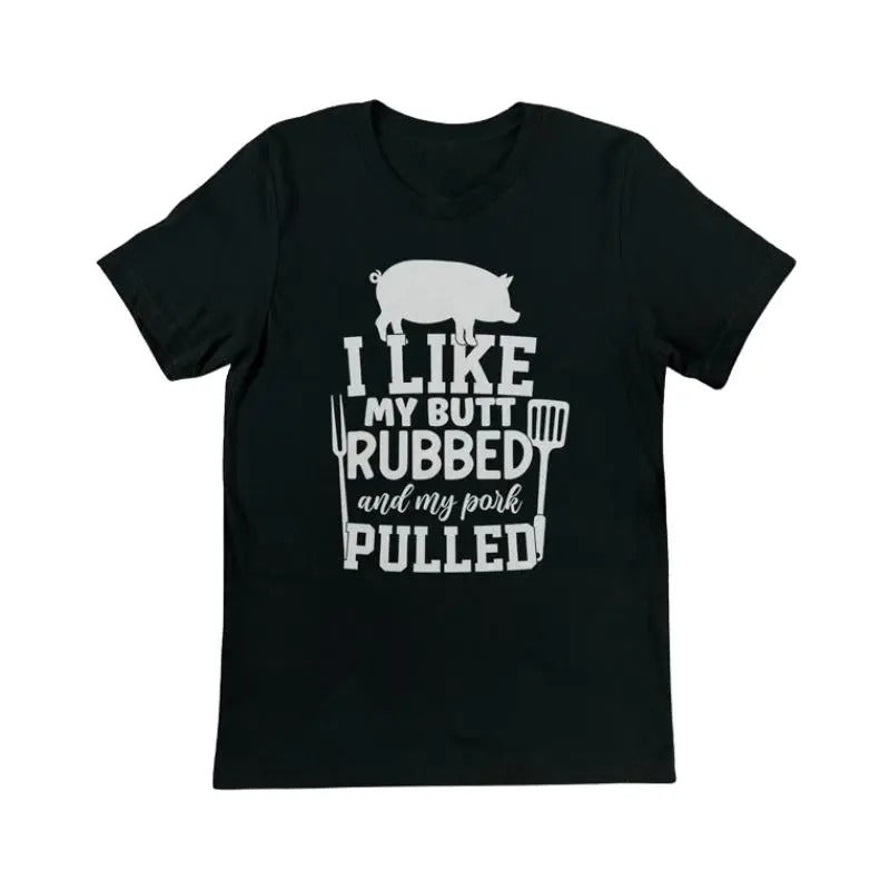 I Like My Butt Rubbed And My Pork Pulled T-Shirt | Quotes Shirts, Funny Graphic T-Shirt, Funny Saying Shirts, Funny Mens Shirts, Funny Women Shirts, Funny Shirts, Meme Shirts Menswear Top