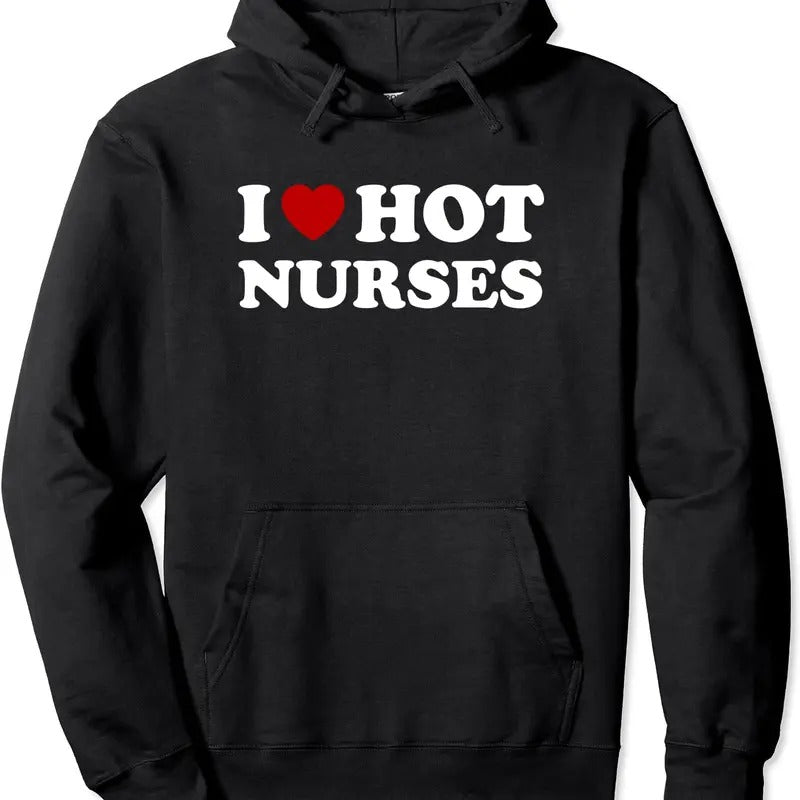 I Love Hot Nurses Funny, Red Heart Love Nurses Hoodie | Unisex Hooded Sweatshirt