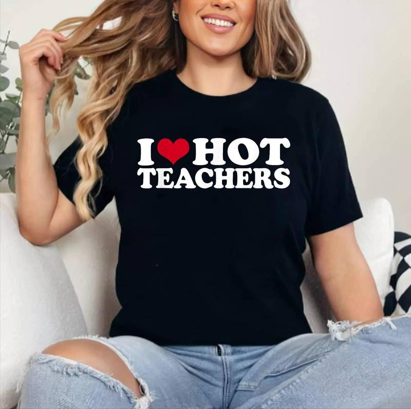 I Love Hot Teachers T-Shirt | Cotton 100%, Crewneck, Top Womenswear