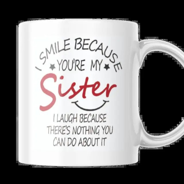 I Smile Because You're My Sister Coffee Mug, Funny Sister Mug, Sister Coffee Mug, Little Sis Gifts, Big Sis Gifts, Sis Mug, 11 15oz Ceramic Cup