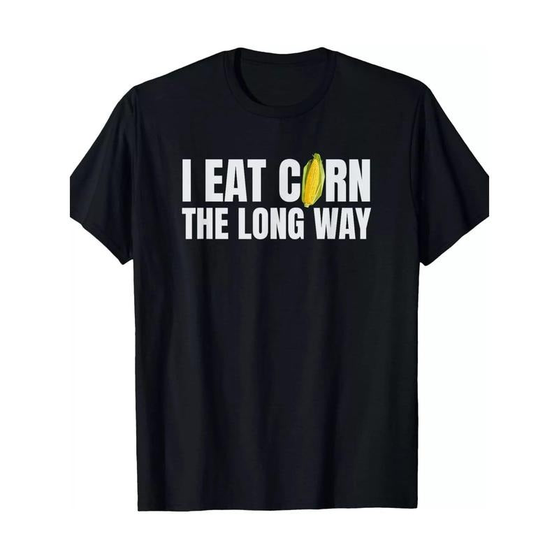 I eat corn the long Way Funny Inappropriate Awkward gift Unisex T-shirt -220g-100% cotton T-shirt made in usa