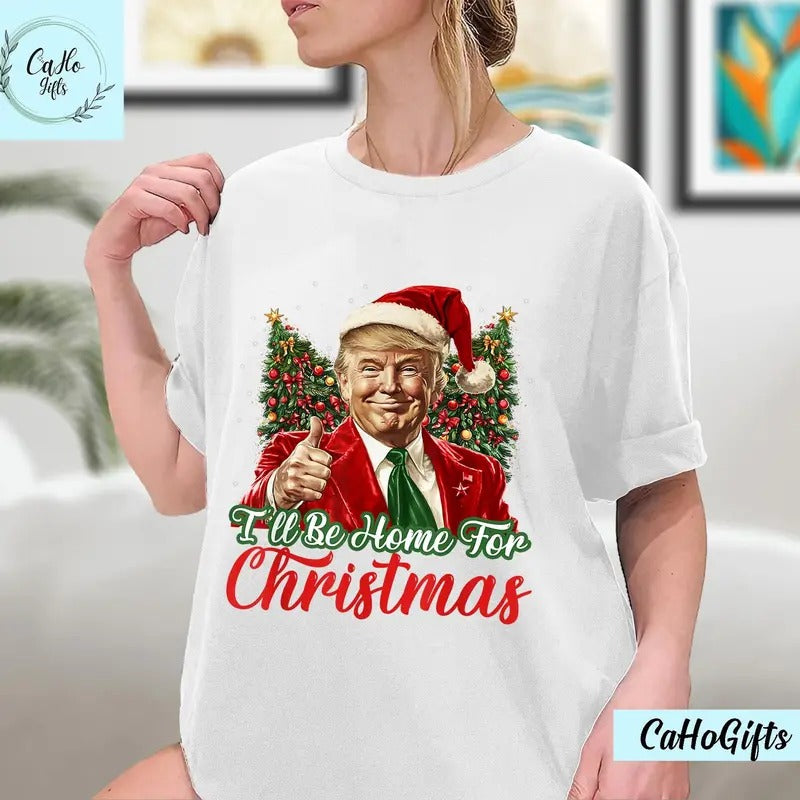 I'll Be Home For Christmas Funny Santa Claus Trump 2024 T-Shirt, Christmas Santa Trump T-Shirt, Trump Christmas T-Shirt