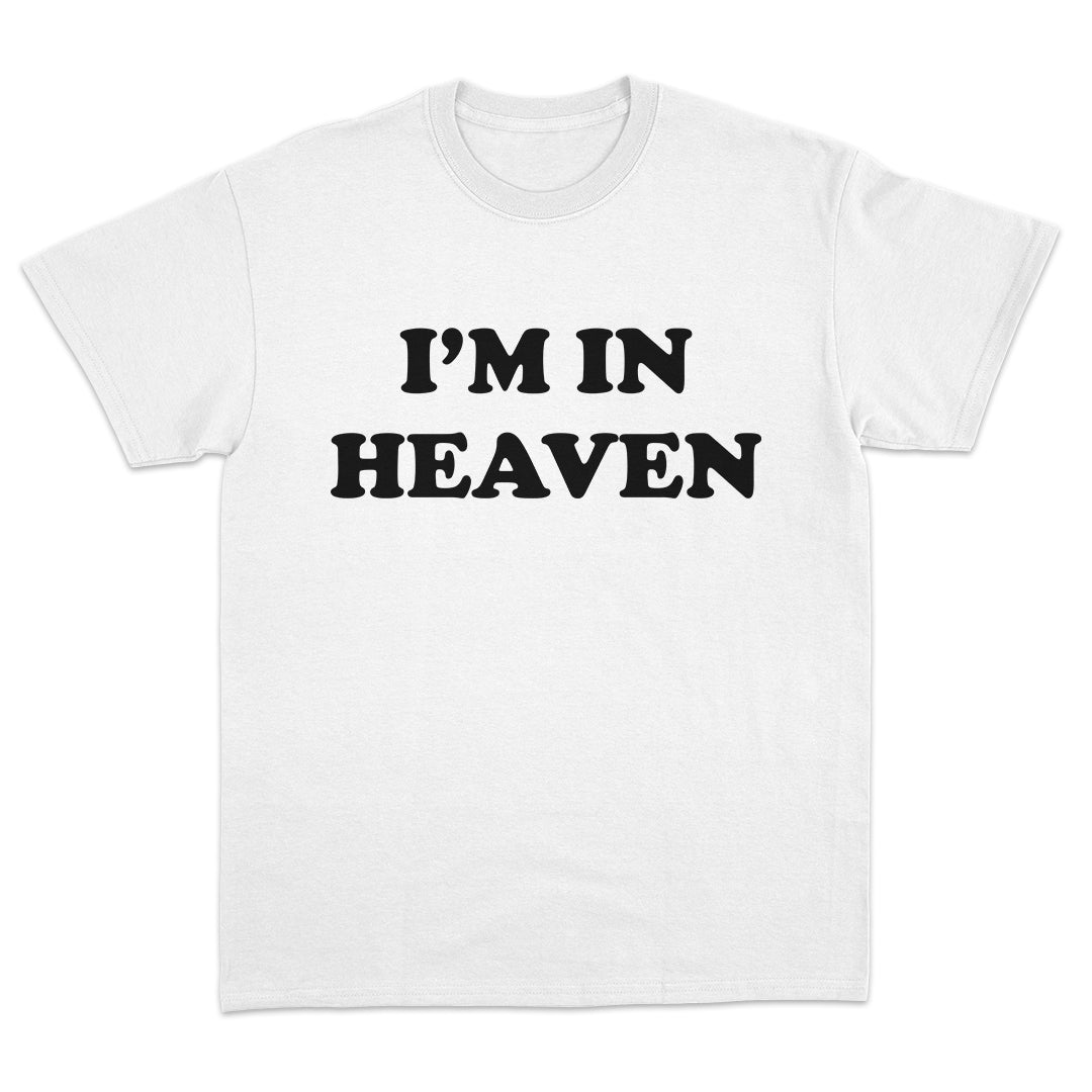 I'm in Heaven T-Shirt