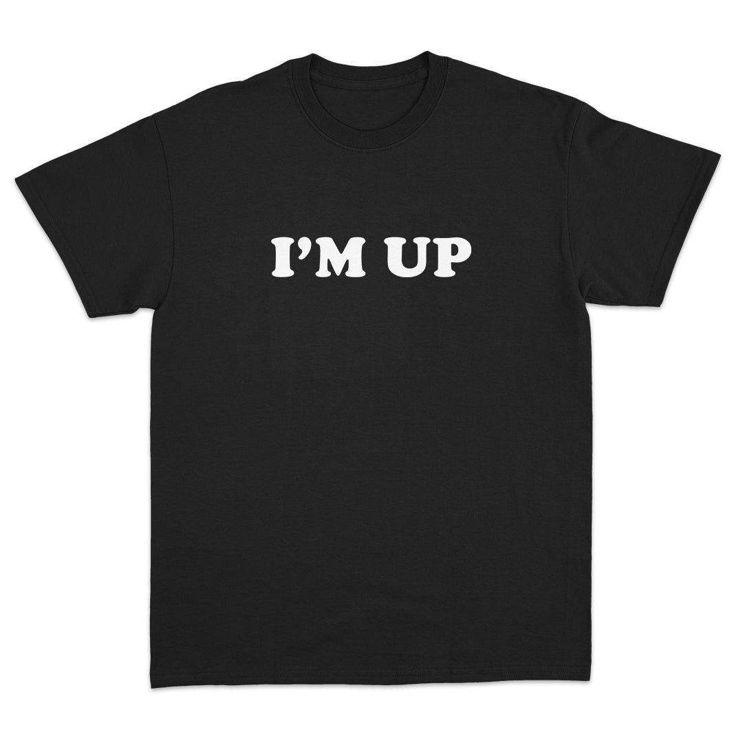 I'm Up T-Shirt