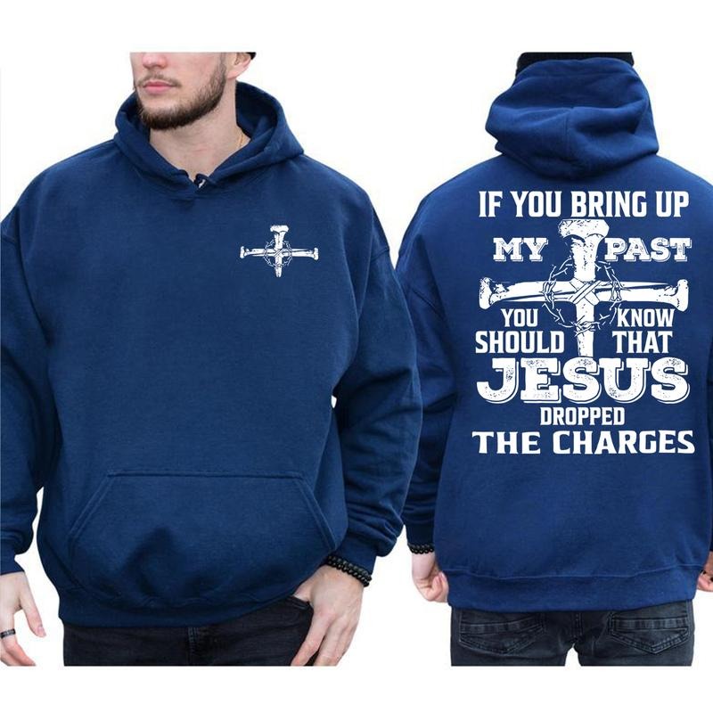 If You Bring Up My Past, You Should Know That Jesus Dropped The Charges 2 Sided Graphic Hoodie Casual Fleece Fabric Hooded Sweatshirt Trendy Tops for Women for Men, Perfect Gift