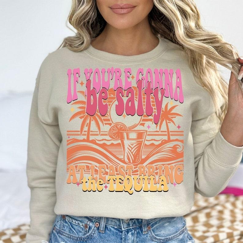 If You're Gonna Be Salty At Least Bring The Tequila Funny Summer Beach Summer vibe