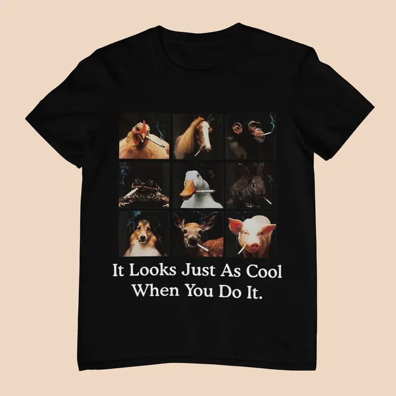 It Looks Just As Cool When You Do It - Unisex T-Shirt, Multiple colors. Funny Meme Shirt. Ironic and sarcastic gift. Casual Round Neck